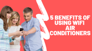 5 Benefits of using WiFi air conditioners